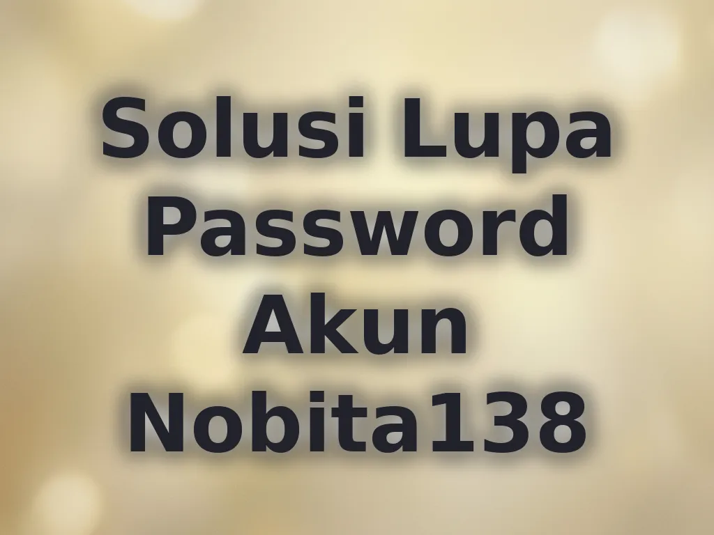 Solusi Lupa Password Akun Nobita138