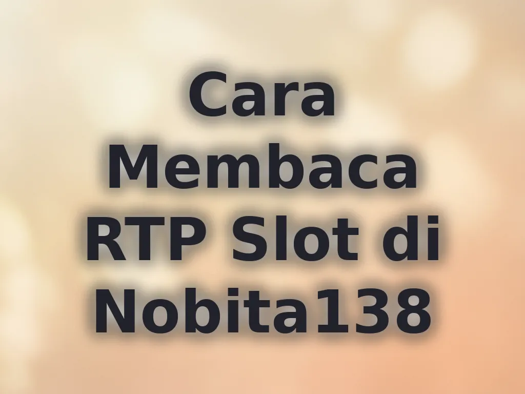 Cara Membaca RTP Slot di Nobita138